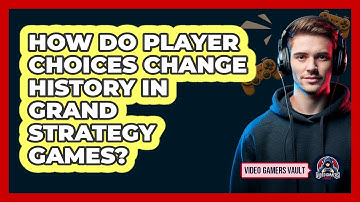 How Do Player Choices Change History In Grand Strategy Games? - Video Gamers Vault