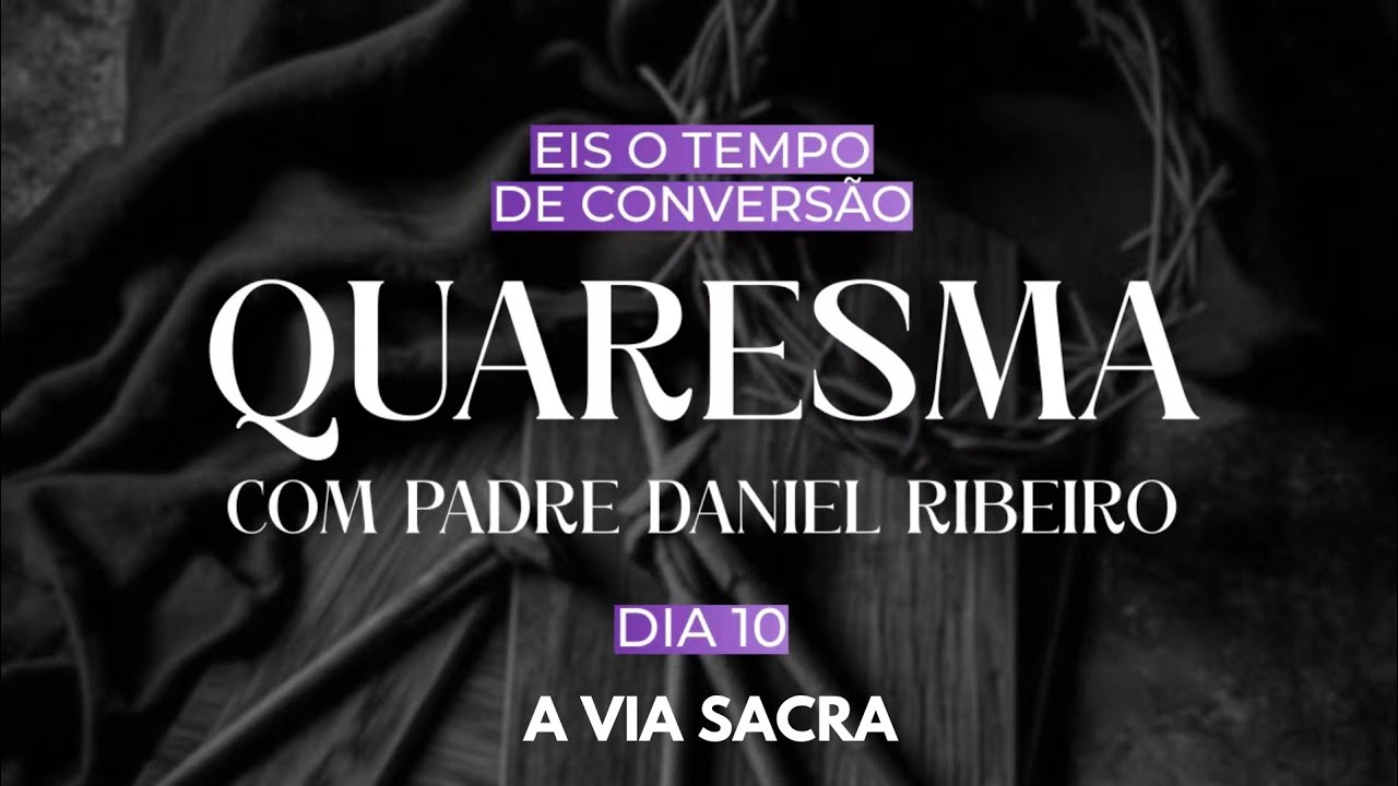 10º Dia da Quaresma - A Via Sacra 