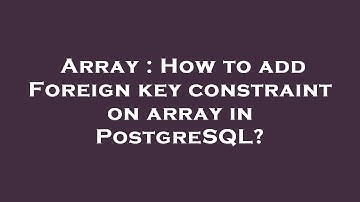 Array : How to add Foreign key constraint on array in PostgreSQL?