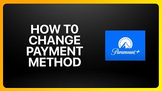 How To Change Payment Method On Paramount Plus Tutorial Wealth