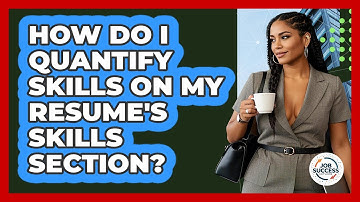 How Do I Quantify Skills On My Resume