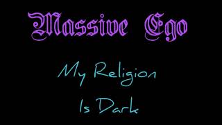 Massive Ego - My Religion Is Dark