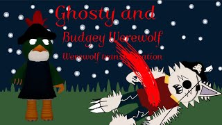 Ghosty and Budgey Werewolf Transformation