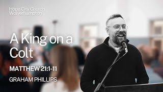 A King on a Colt - Matthew 21:1-11 // Graham Phillips