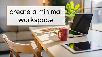 Declutter Your Desk | How to Create a Minimalist Workspace