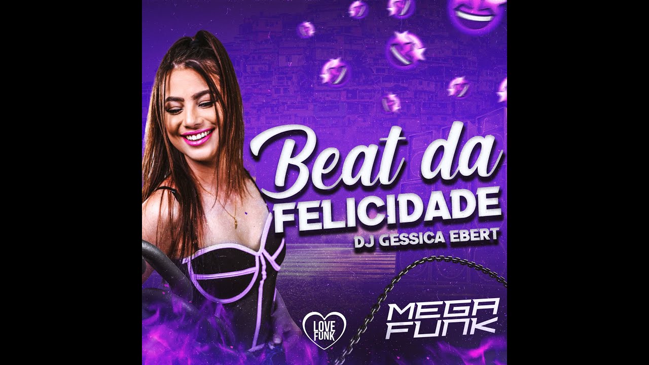 MEGA FUNK - BEAT DA FELICIDADE · DJ GESSICA EBERT · Love Funk · Love Fluxos