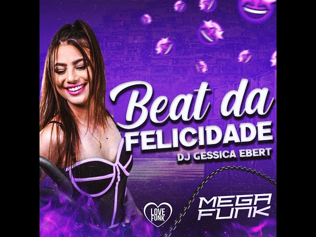 MEGA FUNK - BEAT DA FELICIDADE · DJ GESSICA EBERT · Love Funk · Love Fluxos