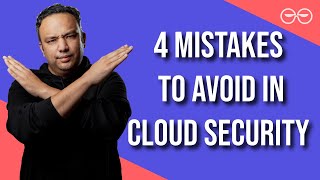 4 Common Mistakes in Cloud Security and How to Fix Them