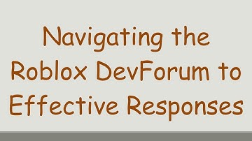 Navigating the Roblox DevForum to Effective Responses