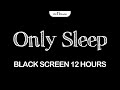 Black screen sleep music  asleep music for relaxing deep sleep