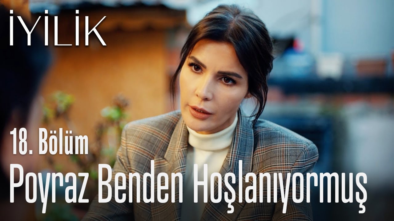 Poyraz Benden Hoşlanıyormuş İyilik 18 Bölüm Youtube