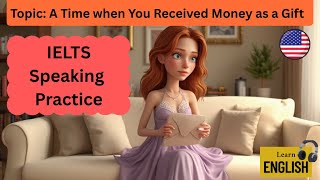 IELTS Speaking Part 2: Describe a time when you received money as a gift. #ieltsspeakingpractice