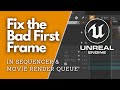 Fix the broken first frame in sequencer  movie render queue  unreal engine