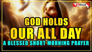 GOD holds our days - morning prayer start your day | blessed short morning prayers