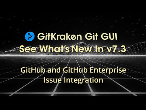 GitKraken Git GUI v7.3 Release - GitHub & GitHub Enterprise Issue Tracking Integration