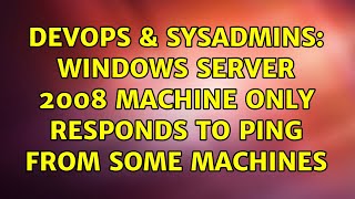 Famous DevOps & SysAdmins: Windows Server 2008 machine only responds to PING from some machines Profile