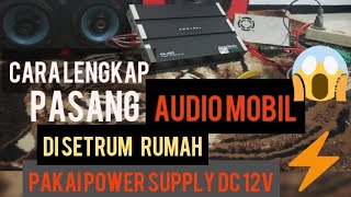 Cara pasang Audio mobil di Setrum Rumah memakai Power Supply DC 12volt