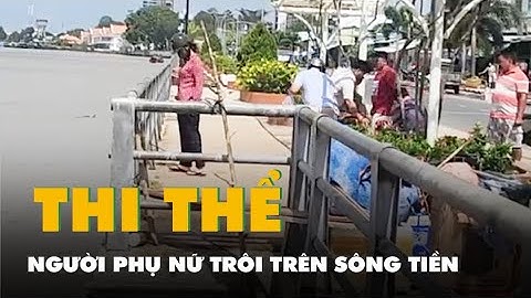 Thi thể người phụ nữ 73 tuổi trôi trên sông Tiền, công an đang điều tra