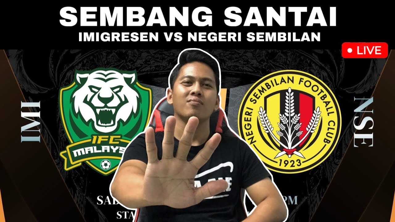IMIGRESEN VS NEGERI SEMBILAN PIALA MALAYSIA | WATCHALONG [SEMBANG SANTAI] LIVE
