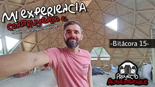 -Bitácora 15- Mi experiencia construyendo el domo de Impulso Verde