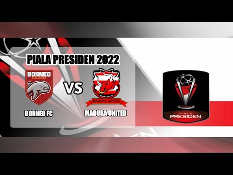 🔴(LIVE)... BORNEO FC VS MADURA UNITED PIALA PRESIDEN 2022