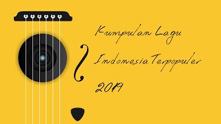 Kumpulan Lagu Indonesia Terpopuler 2019