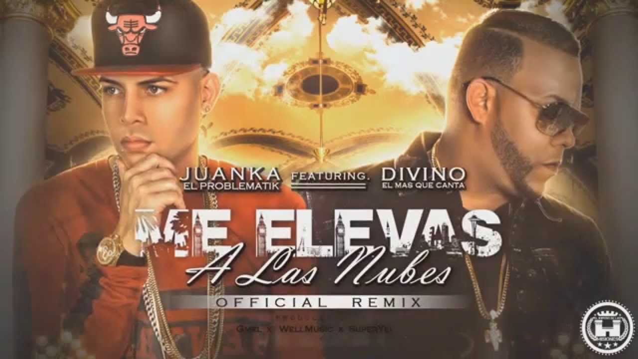 Juanka El Problematik Ft. Divino - Me Elevas A Las Nubes Remix (Video