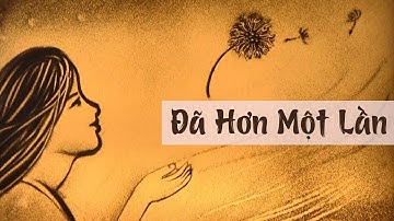 [ĐÃ HƠN MỘT LẦN] - BÀI HÁT TRUYỀN ĐỘNG LỰC | VẼ TRANH CÁT QUỲNH HOA