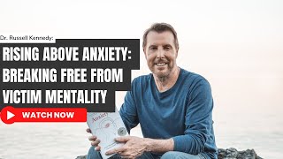 Rising Above Anxiety: Breaking Free From VICTIM MENTALITY