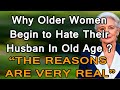 Why Older Women Begin to Hate Their Husbands in Old Age – 6 Real Psychological Reasons