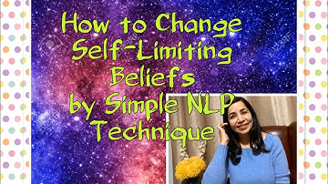 How to Change Self- Limiting Beliefs by simple NLP Technique