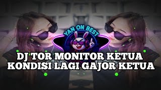 DJ TOR MONITOR KETUA - Lagi Gajor Ketua 😎 Remix Full Bass Paling Enak Didengar 2025