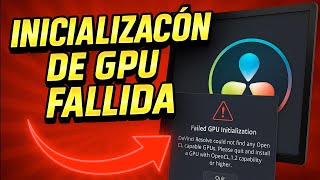 ✅INICIALIZACION DE GPU FALLIDA - NO SE PUEDE INICIAR DAVINCI RESOLVE