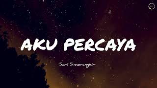 AKU PERCAYA - LIRIK ROHANI (SARI SIMORANGKIR) #AkuPercaya #SariSimorangkir #SaatTeduh