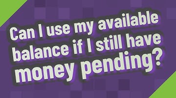Can I use my available balance if I still have money pending?