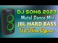 2023 nonstop hindi dj song matal dance  mix dj remix by dj t 