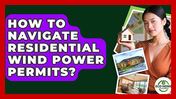 How To Navigate Residential Wind Power Permits? - Eco Home Blueprint