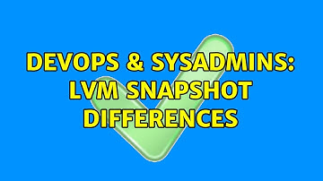 DevOps & SysAdmins: lvm snapshot differences
