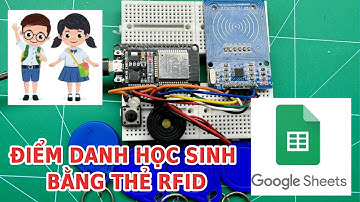 Điểm danh học sinh - sinh viên bằng thẻ RFID sử dụng Google sheet và ESP32 - Tự học lập trình ESP32