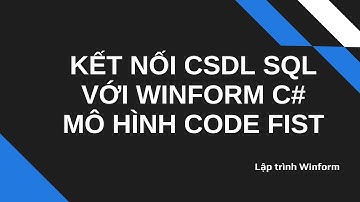 Hướng Dẫn Kết Nối Cơ Sở Dữ Liệu SQL Trong Winform C#  - Sử Dụng Mô Hình Code First