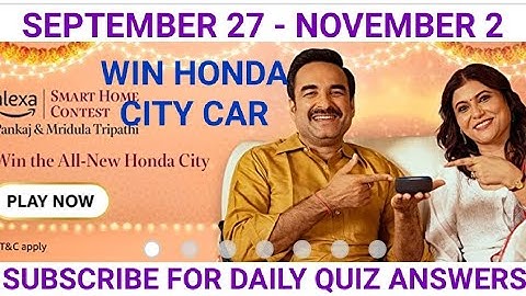 Amazon Alexa Smart Home Contest, Answer and Win, Win Honda City Car, Alexa quiz, Quiz on September