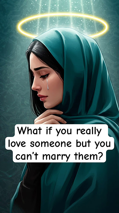 What if you really love someone but you can’t marry them? #islamexplained #marriage #brokenheart