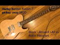 Harley Benton Fusion-T HH Roasted FNT: Pickup Swap mod: Roswell LAF (Stock) vs Fokin Piton (MOD)