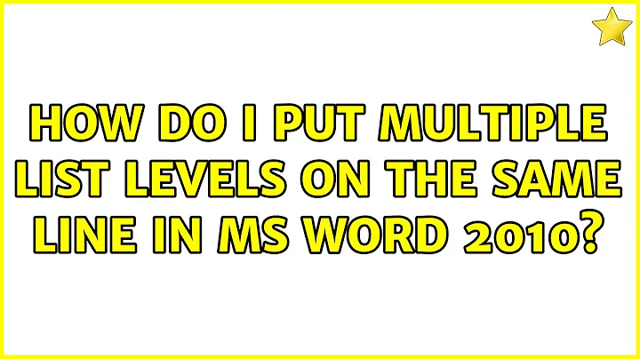 How do I put multiple list levels on the same line in MS Word 2010? (2 Solutions!!)