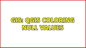GIS: QGIS coloring NULL values