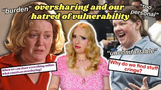 Oversharing, Trauma Dumping, Cringe, and our hatred of vulnerability 😬