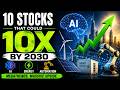 10 Stocks That Could 10X by 2030 (AI, Energy & Automation Megatrends)