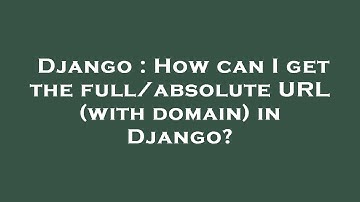 Django : How can I get the full/absolute URL (with domain) in Django?