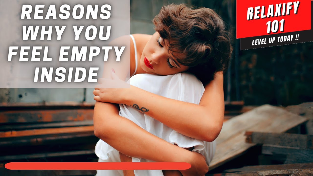 Why Do I Feel Empty Inside - 7 Reasons Why You Feel Empty ( 2021 UPDATE ...