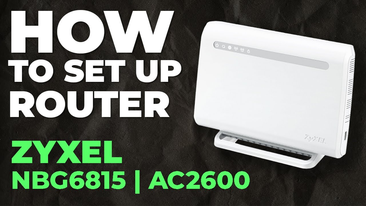 Zytel Router Setup How to Setup Zyxel NBG6815 | How to Set Up ZYXEL AC2600 NBG6815 WiFi ...